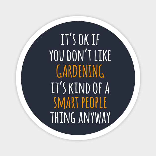 Gardening Funny Gift Idea | It's Ok If You Don't Like Gardening Magnet by khoula252018